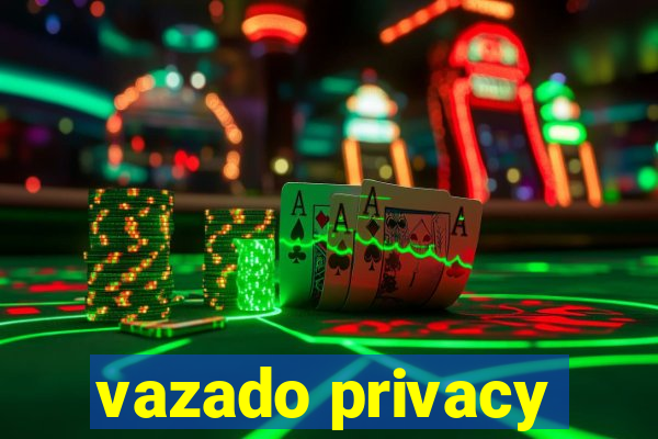 vazado privacy